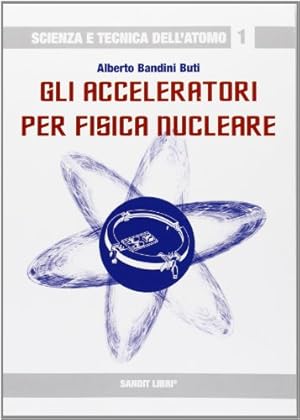 Bild des Verkufers fr Gli acceleratori per fisica nucleare zum Verkauf von Libro Co. Italia Srl