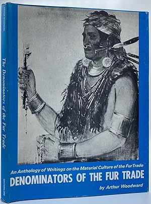 Denominators of the Fur Trade: An Anthology of Writings on the Material Culture of the Fur Trade