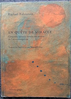 Image du vendeur pour En Quete De Miracle. Cinquante pisodes extraits des annales de l'art contemporain. Traduit de l'amricain par Marcel Cohen. [inscribed by Rubinstein] mis en vente par G.F. Wilkinson Books, member IOBA