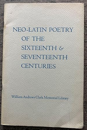 Image du vendeur pour Neo-Latin Poetry of the Sixteenth and Seventeenth Centuries: Papers by James E. Phillips, Don Cameron Allen presented at a Seminar held on October 17, 1964 at the Clark Library. mis en vente par G.F. Wilkinson Books, member IOBA