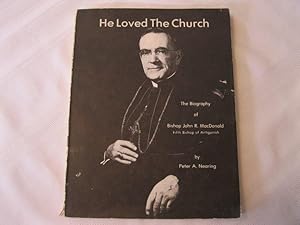 He Loved the Church The Biography of Bishop John R. MacDonald Fifth Bishop of Antigonish