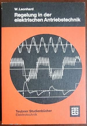 Seller image for Regelung in der elektrischen Antriebstechnik. von W. Leonhard / Teubner-Studienbcher : Elektrotechnik for sale by Antiquariat Blschke
