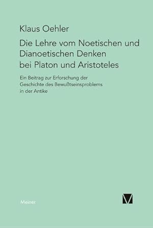 Bild des Verkufers fr Die Lehre vom Noetischen und Dianoetischen Denken bei Platon und Aristoteles : Ein Beitrag zur Erforschung der Geschichte des Bewusstseinsproblems in der Antike zum Verkauf von AHA-BUCH GmbH