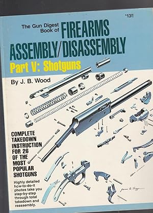 Seller image for THE GUN DIGEST BOOK OF FIREARMS ASSEMBLY / DISASSEMBLY. Part V: SHOTGUNS for sale by BOOK NOW