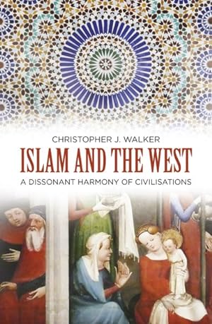 Seller image for Islam and the West : A Dissonant Harmony of Civilisations for sale by GreatBookPrices