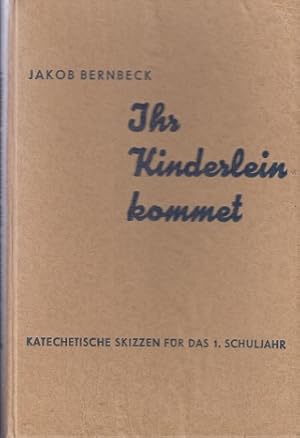 Bild des Verkufers fr Ihr Kinderlein, kommet! Katechetische Skizzen fr das 1. Schuljahr der 2- und 3teiligen Schule zum Verkauf von Allguer Online Antiquariat