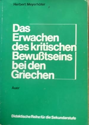 Bild des Verkufers fr Das Erwachen des kritischen Bewutseins bie den Griechen - Als Modell der Konstituierung des rationalen menschlichen Bewutseins - Dargestellt an einer Interpretationsfolge ausgewhlter Texte aus Epos, Lyrik und vorsokratischer Philosophie. zum Verkauf von Antiquariat Berghammer