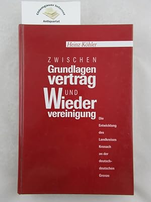 Zwischen Grundlagenvertrag und Wiedervereinigung : die Entwicklung des Landkreises Kronach an der...