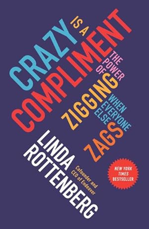 Imagen del vendedor de Crazy Is a Compliment: The Power of Zigging When Everyone Else Zags : The Power of Zigging When Everyone Else Zags a la venta por AHA-BUCH