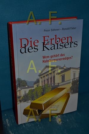Seller image for Die Erben des Kaisers : wem gehrt das Habsburgervermgen? Peter Bhmer/Ronald Faber for sale by Antiquarische Fundgrube e.U.