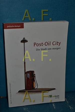 Seller image for Post-oil city : die Stadt von morgen Oekom e.V. - Verein fr kologische Kommunikation (Hrsg.) / Politische kologie , Nr. 124. Jg. 29 for sale by Antiquarische Fundgrube e.U.