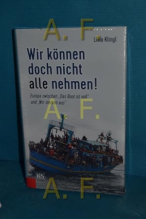 Bild des Verkufers fr Wir knnen doch nicht alle nehmen! : Europa zwischen Das Boot ist voll und Wir sterben aus zum Verkauf von Antiquarische Fundgrube e.U.