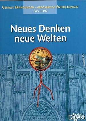 Neues Denken, neue Welten : geniale Erfindungen - grossartige Entdeckungen : 1000 - 1600.