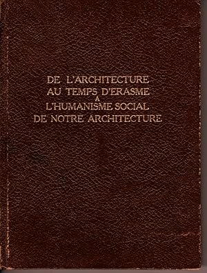 De l'Architecture au Temps d'Erasme a l'Humanisme Social de notre Architecture.