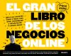 El gran libro de los negocios online: Todo lo que necesitas saber y hacer para idear, desarrollar...