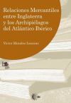 Relaciones Mercantiles entre Inglaterra y los Archipiélagos del Atlántico Ibérico