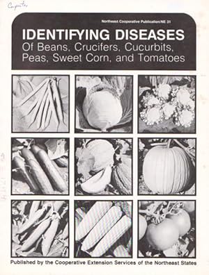 IDENTIFYING DISEASES of Beans, Crucifers, Cucurbits, Peas, Sweet Corn , and Tomatoes