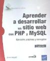 Aprender a desarrollar un sitio web con PHP y MySQL Ejercicios prácticos y corregidos (3ª edición)