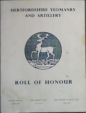 Seller image for Hertfordshire Yeomanry and Artillery Roll of Honour ; South Africa 1900 - 1902 - The Great War 1914 - 1919 - The Second World War 1939 - 1946 for sale by Chapter 1