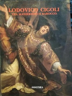 LODOVICO CIGOLI - TRA MANIERISMO E BAROCCO 1559-1613