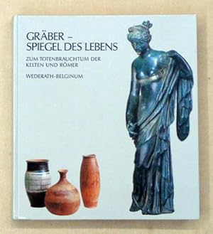 Bild des Verkufers fr Grber - Spiegel des Lebens. Zum Totenbrauchtum der Kelten und Rmer am Beispiel des Trevere-Grberfeldes Wederath-Belginum. zum Verkauf von antiquariat peter petrej - Bibliopolium AG