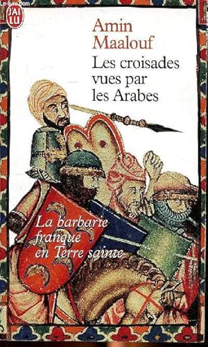 Seller image for Les croisades vues par les Arabes La barbarie franque en Terre Sainte for sale by Le-Livre