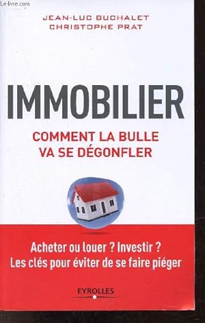 Image du vendeur pour Immobilier comment la bulle va se dgonfler - Acheter ou louer ? Investir ? les cls pour viter de se faire piger. mis en vente par Le-Livre
