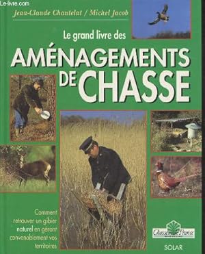 Seller image for Le grand livre des amnagements de Chasse : Commet retrouver un gibier naturel en grant covenablement vos territoires. for sale by Le-Livre