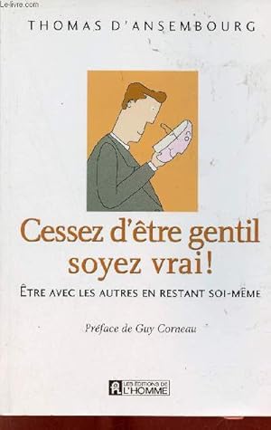 Seller image for Cessez d'tre gentil soyez vrai ! tre avec les autres en restant soi-mme - cd absent. for sale by Le-Livre