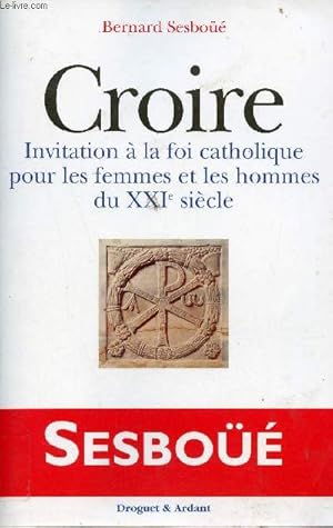 Bild des Verkufers fr Croire invitation  la foi catholique pour les femmes et les hommes du XXIe sicle. zum Verkauf von Le-Livre