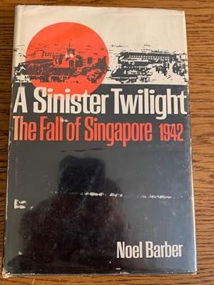 Seller image for A Sinister Twilight The Fall of Singapore 1942 for sale by Fred M. Wacholz