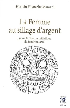 Imagen del vendedor de La femme au sillage d'argent - Suivre le chemin initiatique du fminin sacr a la venta por Librairie du Bacchanal