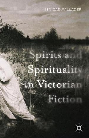 Immagine del venditore per Spirits and Spirituality in Victorian Fiction venduto da AHA-BUCH GmbH