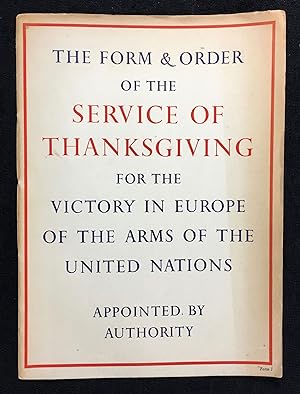 The Form & Order of the Service of Thanksgiving for the Victory in Europe of the Arms of the Unit...