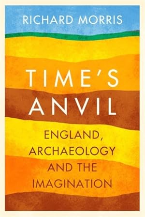 Seller image for Time's Anvil : England, Archaeology and the Imagination for sale by GreatBookPricesUK