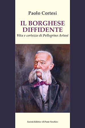 Seller image for Il borghese diffidente. Vita e certezze di Pellegrino Artusi for sale by Libro Co. Italia Srl