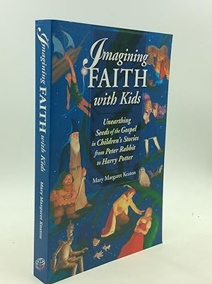 Seller image for IMAGINING FAITH WITH KIDS: Unearthing Seeds of the Gospel in Children's Stories from Peter Rabbit to Harry Potter for sale by Kubik Fine Books Ltd., ABAA