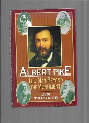 Seller image for ALBERT PIKE: The Man Beyond The Monument for sale by Chris Fessler, Bookseller