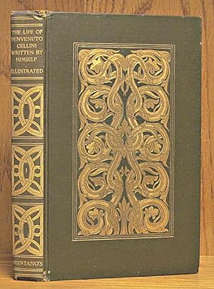 Life of Benvenuto Cellini Written by Himself Volume I