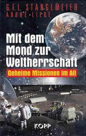 Imagen del vendedor de Mit dem Mond zur Weltherrschaft : geheime Missionen im All. a la venta por Versandantiquariat Nussbaum