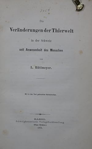 Die Veränderungen der Thierwelt in der Schweiz seit Anwesenheit des Menschen.