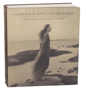 Image du vendeur pour Clarence H. White and His World: The Art & Craft of Photography, 1895-1925 mis en vente par Jeff Hirsch Books, ABAA