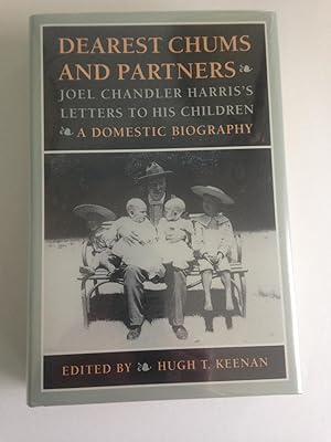 Bild des Verkufers fr Dearest Chums and Partners: Joel Chandler Harris's Letters to His Children. A Domestic Biography. zum Verkauf von T. Brennan Bookseller (ABAA / ILAB)