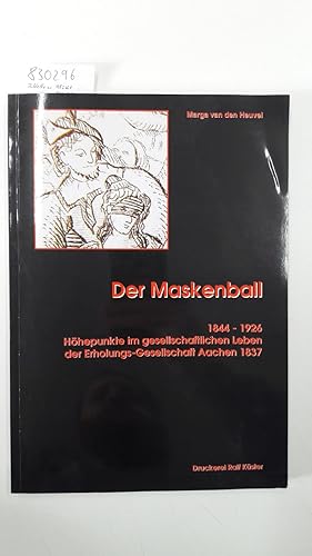 Immagine del venditore per Der Maskenball. 1844-1926. Hhepunkte im gesellschaftlichen Leben der Erholungs-Gesellschaft Aachen 1837. venduto da Versand-Antiquariat Konrad von Agris e.K.