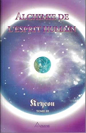 Alchimie de l'Esprit humain - Kryeon T.3 (French Edition)