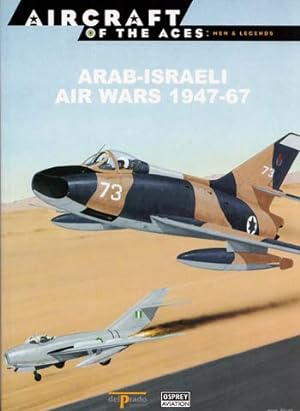 Arab-Israeli Air Wars 1947-67 [Aircraft of the Aces: Men & Legends No 48]