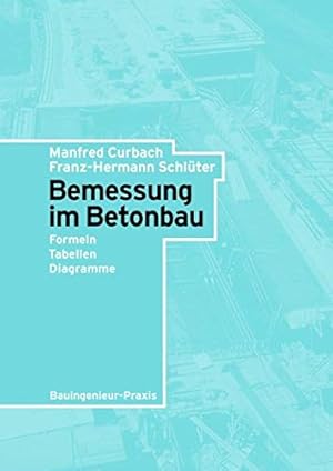 Image du vendeur pour Bemessung im Betonbau : Formeln, Tabellen, Diagramme. Manfred Curbach ; Franz-Hermann Schlter / Bauingenieur-Praxis mis en vente par Herr Klaus Dieter Boettcher