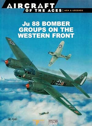 Imagen del vendedor de Ju 88 Bomber Groups on the Western Front [Aircraft of the Aces: Men & Legends No 46] a la venta por Adelaide Booksellers