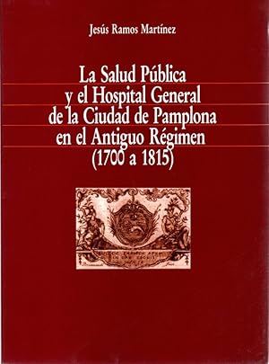 Image du vendeur pour La salud pblica y el Hospital General de la Ciudad de Pamplona en el antiguo rgimen (1700 a 1815) . mis en vente par Librera Astarloa