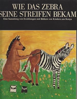 Seller image for Wie das Zebra seine Streifen bekam. Eine Sammlung von Erzhlungen und Bildern von Kindern aus Kenya. for sale by Bcher bei den 7 Bergen